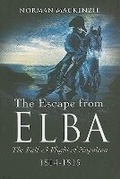 Cover: Escape from Elba, The: the Fall and Flight of Napoleon 1814-1815 - Pen & Sword Military