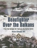 Cover: Beaufighter Over the Balkans: from the Balkans Air Force to the Berlin Airlift - Pen & Sword Aviation
