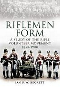 Enlarge image Cover: Riflemen Form: A Study of the Rifle Volunteer Movement 1859-1908 - Pen & Sword Military