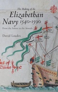 Cover: The Making of the Elizabethan Navy 1540-1590 - Boydell Press