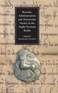 Cover: Records, Administration and Aristocratic Society in the Anglo-Norman Realm - Boydell Press