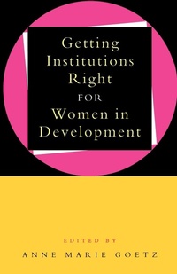 Enlarge image Cover: Getting Institutions Right for Women in Development - Zed Books Ltd