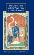 Cover: The Cult of Saints and the Virgin Mary in Medieval Scotland - Boydell Press