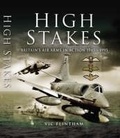 Cover: High Stakes: Britain's Air Arms in Action 1945-1995 - Pen & Sword Aviation