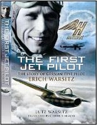 Enlarge image Cover: First Jet Pilot, The: the Story of German Test Pilot Erich Warsitz - Pen & Sword Aviation