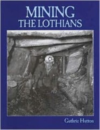 Abbildung von: Mining the Lothians - Stenlake Publishing