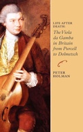 Cover: Life After Death: The Viola da Gamba in Britain from Purcell to Dolmetsch - Boydell Press