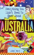 Cover: Everything You Didn't Need to Know about Australia - Sanctuary Publishing Ltd