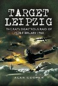 Enlarge image Cover: Target Leipzig: the RafAEs Disastrous Raid of 19/20 February 1944 - Pen & Sword Aviation