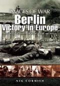 Cover: Berlin: Victory in Europe (Images of War Series) - Pen & Sword Military
