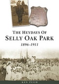 Cover: The Heydays of Selly Oak Park 1896-1911 - History into Print