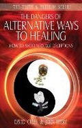 Cover: The Dangers of Alternative Ways to Healing - Sovereign World Ltd