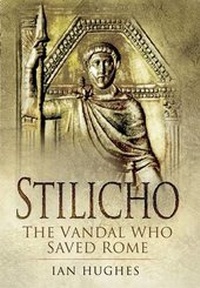 Enlarge image Cover: Stilicho: the Vandal Who Saved Rome - Pen & Sword Military
