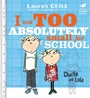 Cover: Charlie and Lola: I Am Too Absolutely Small For School - Orchard Books