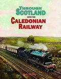 Cover: Through Scotland with the Caledonian Railway - Stenlake Publishing