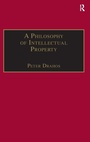 Cover: A Philosophy of Intellectual Property - Dartmouth Publishing Co Ltd