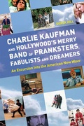 Cover: Charlie Kaufman and Hollywood's Merry Band of Pranksters, Fabulists and Dreamers - Kamera Books