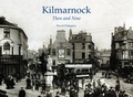 Cover: Kilmarnock - Then and Now - Stenlake Publishing
