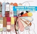 Cover: Concrete 2 Canvas: More Skateboard Art - Laurence King Publishing