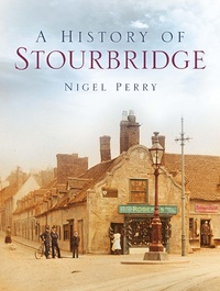 Enlarge image Cover: A History of Stourbridge - Phillimore & Co Ltd