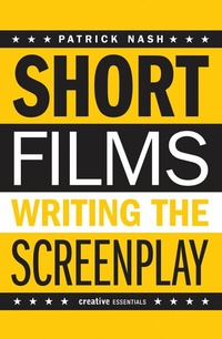 Abbildung von: Short Films: Writing the Screenplay - Creative Essentials