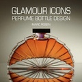 Cover: Glamour Icons Perfume Bottle Design - ACC Art Books