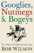 Cover: Googlies, Nutmegs and Bogeys - Icon Books