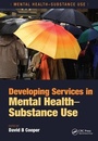 Cover: Developing Services in Mental Health-Substance Use - CRC Press