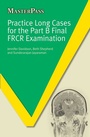 Cover: Practice Long Cases for the Part B Final FRCR Examination - CRC Press