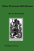 Cover: The Forest Of Dean; An Historical And Descriptive Account, Derived from Personal Observation, and Other Sources (1858 Illustrated Edition) - The Wildhern Press
