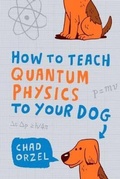 Cover: How to Teach Quantum Physics to Your Dog - Oneworld Publications
