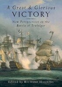 Enlarge image Cover: Great and Glorious Victory, A: the Battle of Trafalgar Conference Papers - Seaforth Publishing