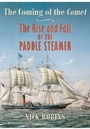 Cover: Coming of the Comet: The Rise and Fall of the Paddle Steamer - Seaforth Publishing