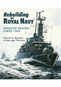 Cover: Rebuilding the Royal Navy: Warship Design Since 1945 - Seaforth Publishing