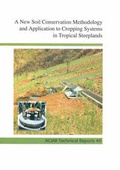 Cover: A New Soil Conservation Methodology and Application to Cropping Systems in Tropical Steeplands - Australian Centre for International Agricultural Research