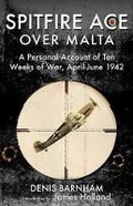 Cover: Spitfire Ace Over Malta: A Personal Account of Ten Weeks of War, April-June 1942 - Frontline Books