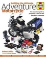 Cover: Building the Ultimate Adventure Motorcycle - J H Haynes & Co Ltd