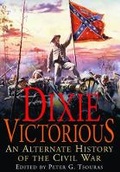 Cover: Dixie Victorious: An Alternate History of the Civil War. - Frontline Books