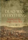 Cover: Dead Was Everything: Studies in the Anglo-Zulu War - Frontline Books