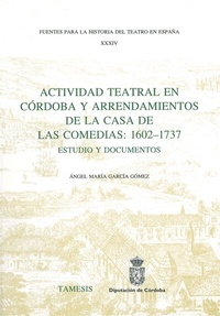 Abbildung von: Actividad Teatral en Cordoba y Arrendamientos de la Casa de las Comedias: 1602-1737 - Tamesis Books