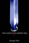 Cover: Our Norman Slander'd King - Upfront Publishing