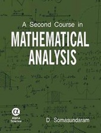 Enlarge image Cover: A Second Course in Mathematical Analysis - Alpha Science International Ltd