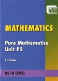 Cover: Mathematics Pure Mathematics Unit P2 - Uned Iaith Genedlaethol Cymru CBAC