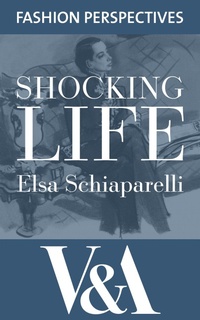 Abbildung von: Shocking Life: The Autobiography of Elsa Schiaparelli - V&A Publishing