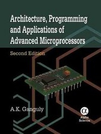 Enlarge image Cover: Architecture, Programming and Applications of Advanced Microprocessors - Alpha Science International Ltd
