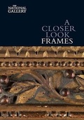 Cover: A Closer Look: Frames - National Gallery Company Ltd