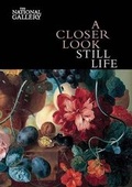 Cover: A Closer Look: Still Life - National Gallery Company Ltd