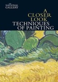 Cover: A Closer Look: Techniques of Painting - National Gallery Company Ltd