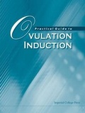Cover: Practical Guide To Ovulation Induction - Imperial College Press