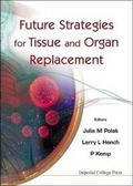 Cover: Future Strategies For Tissue And Organ Replacement - Imperial College Press